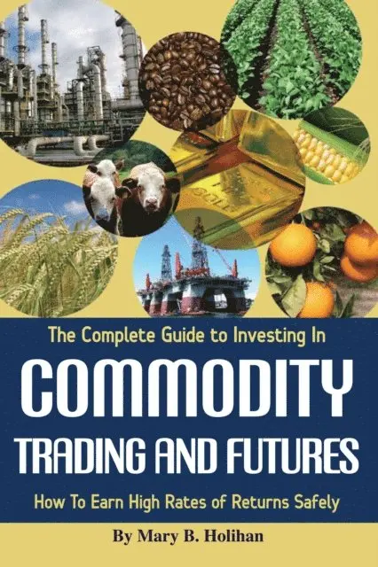 Mary Holihan - Complete Guide to Investing in Commodity Trading & Futures, E-bok. Tillgänglighet: Lägg i varukorg