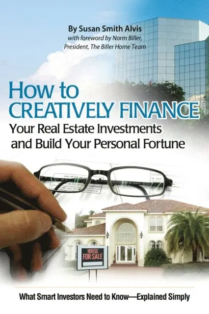 Susan Smith-Alvis - How to Creatively Finance Your Real Estate Investments and Build Your Personal Fortune, E-bok. Tillgänglighet: Lägg i varukorg