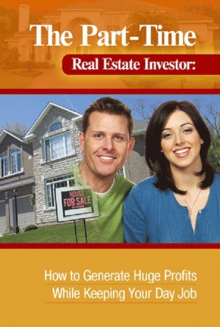 Dan W Blacharski - Part-Time Real Estate Investor  How to Generate Huge Profits While Keeping Your Day Job, E-bok
