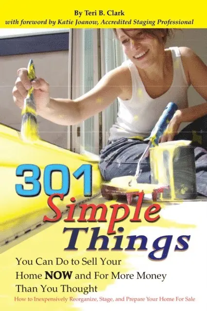 301 Simple Things You Can Do to Sell Your Home Now and For More Money Than You Thought