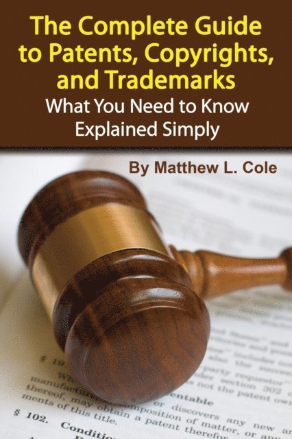 Matthew Cole - Complete Guide to Patents, Copyrights, and Trademarks, E-bok