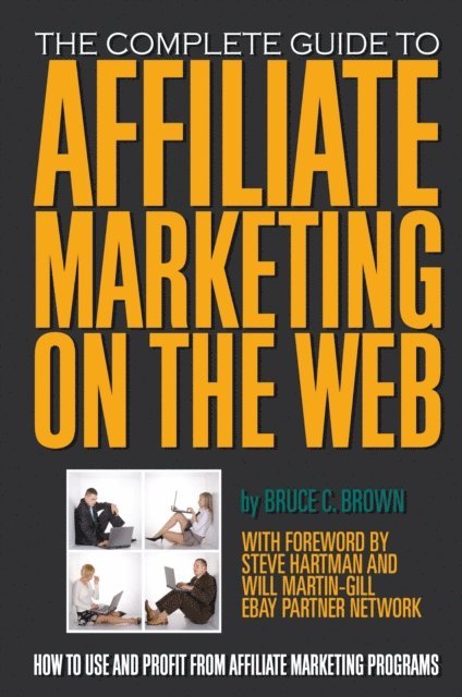 Bruce Brown - Complete Guide to Affiliate Marketing on the Web, E-bok