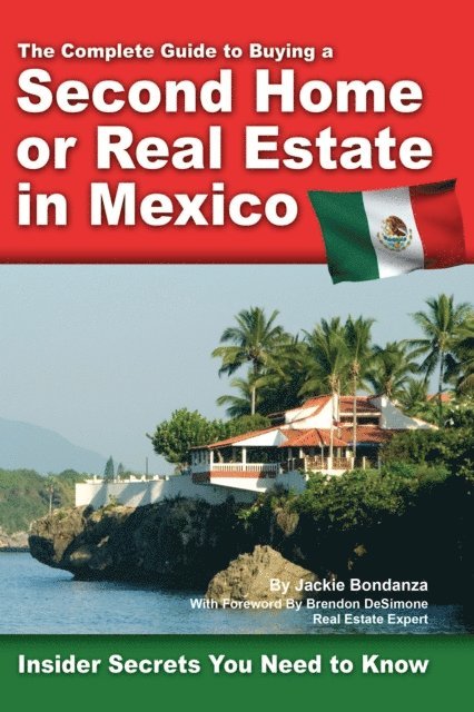 Jackie Bondanza - Complete Guide to Buying a Second Home or Real Estate in Mexico, E-bok