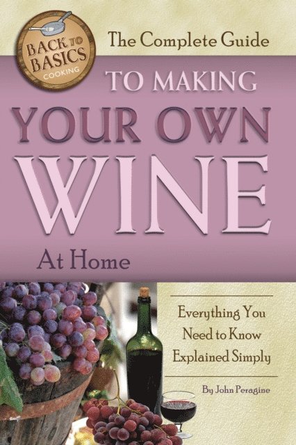 John Peragine - Complete Guide to Making Your Own Wine at Home, E-bok
