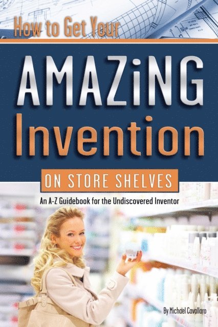 Michael Cavallaro - How to Get Your Amazing Invention on Store Shelves, E-bok