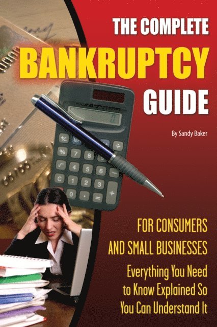 Sandy Baker - Complete Bankruptcy Guide for Consumers and Small Businesses, E-bok