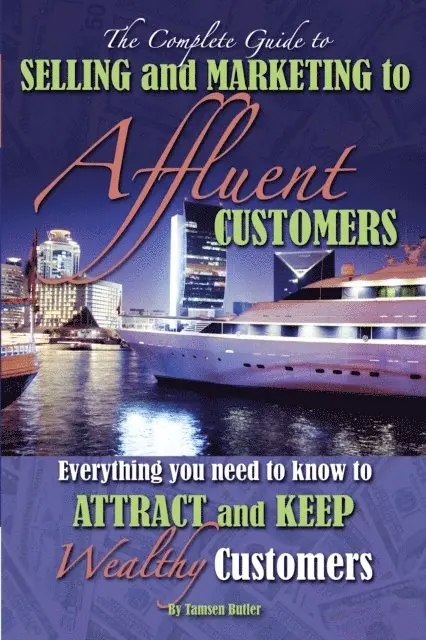 Tamsen Butler - Complete Guide to Selling and Marketing to Affluent Customers, E-bok. Tillgänglighet: Lägg i varukorg