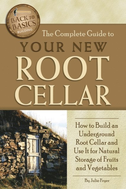 Julie Fryer - Complete Guide to Your New Root Cellar, E-bok
