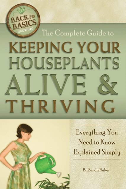 Sandy Baker - Complete Guide to Keeping Your Houseplants Alive and Thriving, E-bok
