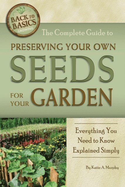Katharine Murphy - Complete Guide to Preserving Your Own Seeds for Your Garden, E-bok