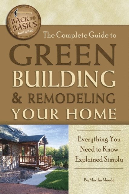 Martha Maeda - Complete Guide to Green Building & Remodeling Your Home, E-bok