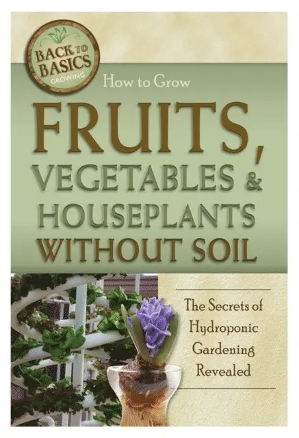 Richard Helweg - How to Grow Fruits, Vegetables & Houseplants Without Soil, E-bok. Tillgänglighet: Lägg i varukorg