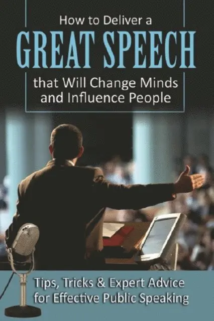 Richard Helweg - How to Deliver a Great Speech that Will Change Minds and Influence People Tips, Tricks & Expert Advice for Effective Public Speaking, E-bok. Tillgänglighet: Lägg i varukorg