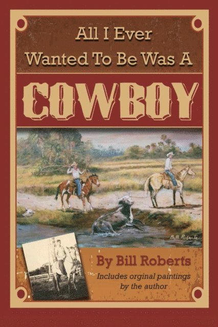 Bill Roberts - All I Ever Wanted to Be Was A Cowboy, E-bok