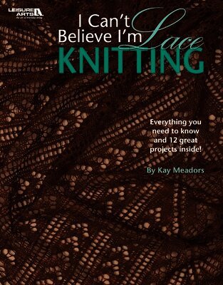 Kay Meadors - I Can't Believe I'm Lace Knitting, Häftad