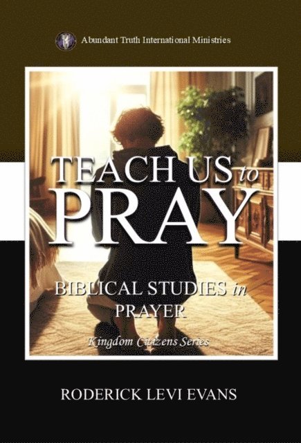 Mister Roderick L. Evans - Teach Us to Pray: Biblical Studies in Prayer, E-bok