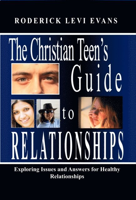Mister Roderick L. Evans - Christian Teen's Guide to Relationships: Exploring Issues and Answers for Healthy Relationships, E-bok