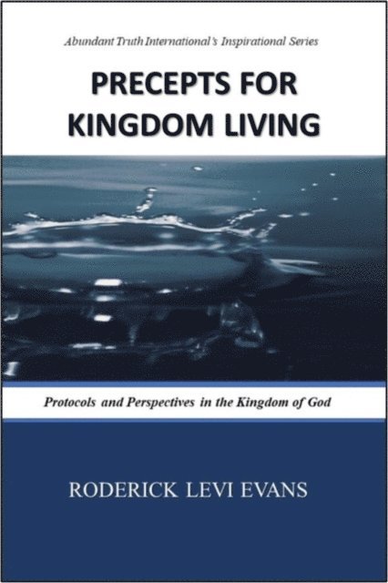 Mister Roderick L. Evans - Precepts for Kingdom Living: Protocols and Perspectives in the Kingdom of God, E-bok