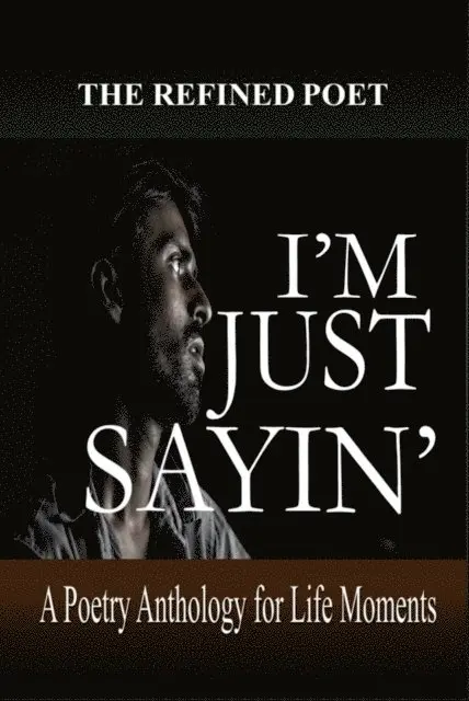 The Refined Poet - I'm Just Sayin': A Poetry Anthology for Life Moments, E-bok. Tillgänglighet: Lägg i varukorg