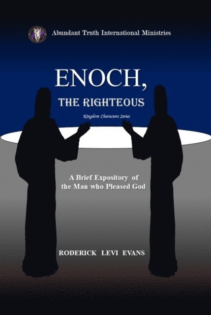 Mister Roderick L. Evans - Enoch, the Righteous: Biblical Studies  in Christian Leadership and Living from the Man who Pleased God, E-bok