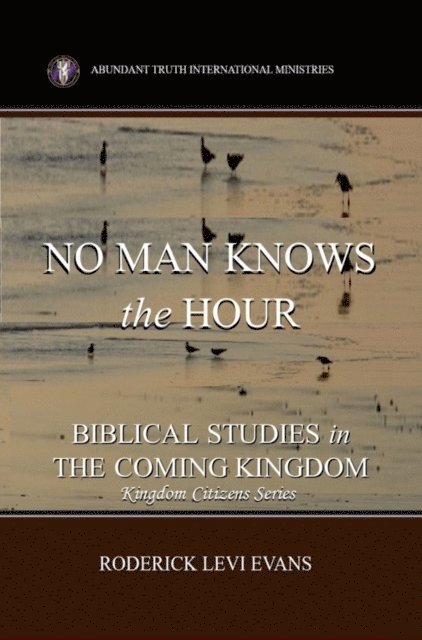 Mister Roderick L. Evans - No Man Knows the Hour: Biblical Studies in the Coming Kingdom, E-bok