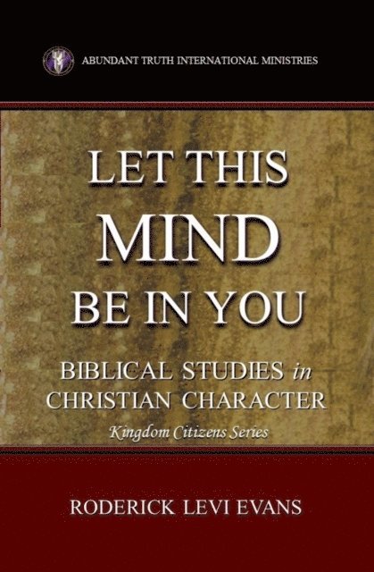 Mister Roderick L. Evans - Let This Mind Be In You: Biblical Studies in Christian Character, E-bok