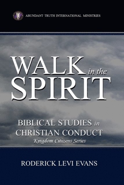 Mister Roderick L. Evans - Walk in the Spirit: Biblical Studies in Christian Conduct, E-bok