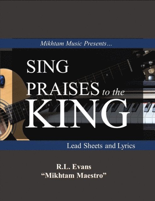 R.L. Evans - Sing Praises to the King: Lead Sheets and Lyrics, E-bok