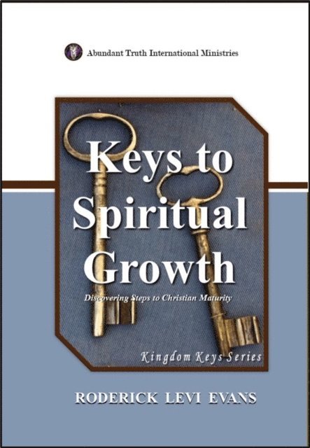 Mister Roderick L. Evans - Keys to Spiritual Growth: Discovering Steps to Christian Maturity, E-bok