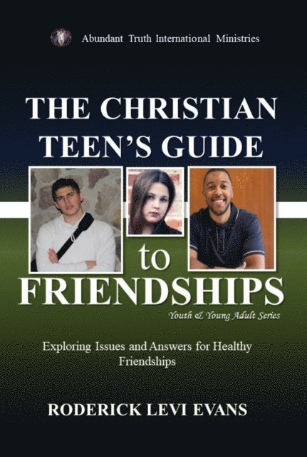Mister Roderick L. Evans - Christian Teen's Guide to Friendships: Exploring Issues and Answers for Healthy Friendships, E-bok