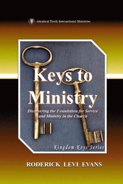 Mister Roderick L. Evans - Keys to Ministry: Discovering the Foundation for Service and Ministry in the Church, E-bok