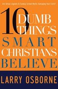10 Dumb Things Smart Christians Believe