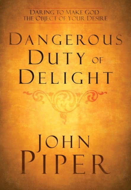 John Piper - Dangerous Duty of Delight, E-bok