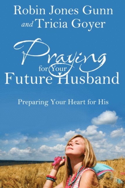 Tricia Goyer, Robin Jones Gunn - Praying for Your Future Husband, E-bok