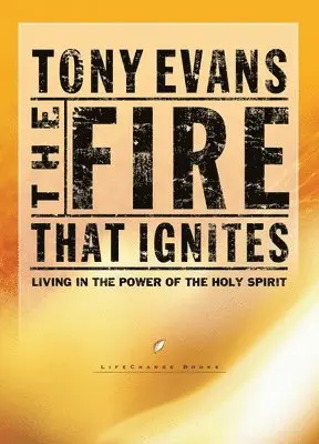Tony Evans - The Fire That Ignites: Living in the Power of the Holy Spirit, Häftad. Tillgänglighet: Lägg i varukorg