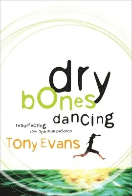 Tony Evans - Dry Bones Dancing: Resurrecting Your Spiritual Passion, Häftad. Tillgänglighet: Lägg i varukorg