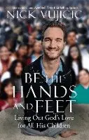 Nick Vujicic - Be the Hands and Feet: Living Out God's Love for All His Children, Inbunden. Tillgänglighet: Tillfälligt slut