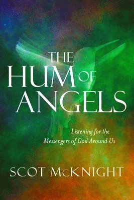 Scot McKnight - The Hum of Angels: Listening for the Messengers of God Around Us, Häftad