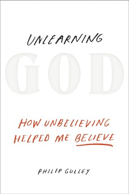 Philip Gulley - Unlearning God, E-bok