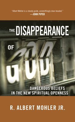 R. Albert Mohler - The Disappearance of God: Dangerous Beliefs in the New Spiritual Openness, Häftad