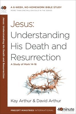 Kay Arthur, David Arthur - Jesus - Understanding His Death and Resurrection, Häftad. Tillgänglighet: Lägg i varukorg