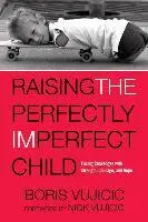 Boris Vujicic, Nick Vujicic - Raising the Perfectly Imperfect Child, Inbunden. Tillgänglighet: Tillfälligt slut