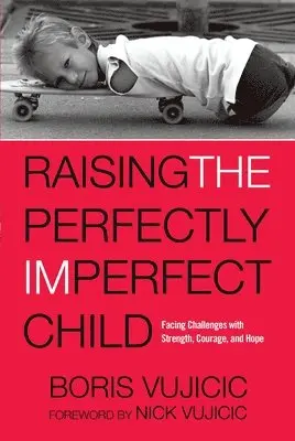Boris Vujicic - Raising the Perfectly Imperfect Child: Facing Challenges with Strength, Courage, and Hope, Häftad. Tillgänglighet: Lägg i varukorg