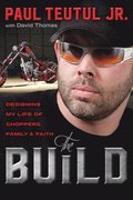 The Build: Designing My Life of Choppers, Family and Faith
