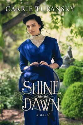 Carrie Turansky - Shine Like the Dawn, Häftad