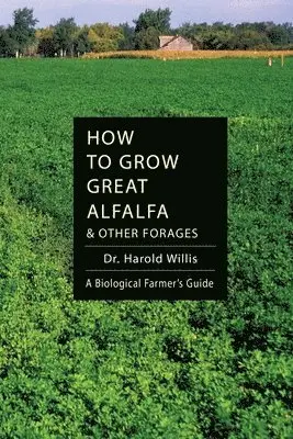 Willis Harold - How to Grow Great Alfalfa & Other Forages, Häftad. Tillgänglighet: Lägg i varukorg