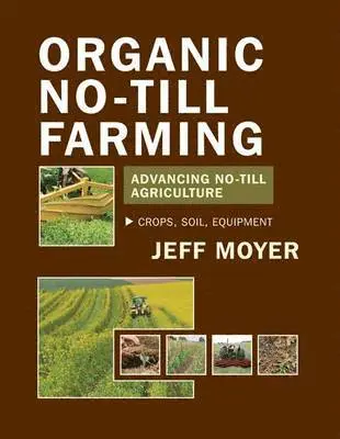 Jeffrey Moyer - Organic No-Till Farming: Advancing No-Till Agriculture, Häftad. Tillgänglighet: Lägg i varukorg