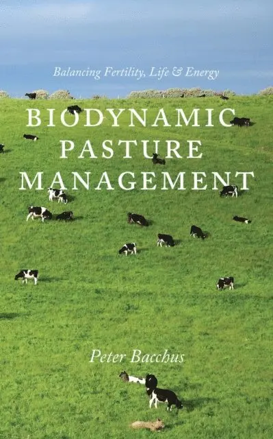 Bacchus Peter - Biodynamic Pasture Management, Häftad. Tillgänglighet: Lägg i varukorg