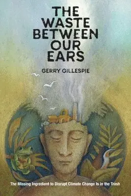 Gerry Gillespie - Waste Between Our Ears, Häftad. Tillgänglighet: Lägg i varukorg