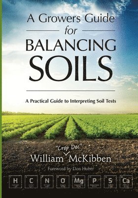 William McKibben - Growers Guide for Balancing Soils, Häftad
